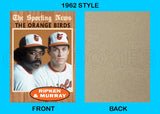 Cal Ripken Jr. Eddie Murray 1962 Topps Custom Card - 4298